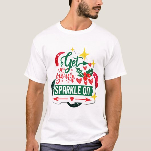 Krijg je Sparkle op Christmas Sparkle T-shirt (Voorkant)