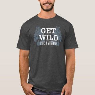 Krijg Wild Ride Een Mustang Paardrijden Ruiterspor T-shirt