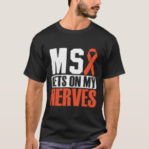 Krijgt op mijn zenuwen multiple sclerose bewustzij t-shirt