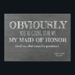 Krijtbord bruidsmeisje / Maid of Honor Grappig Kaart<br><div class="desc">Grappig voorstel: "HET IS DUIDELIJK DAT JE MIJN VERMOGEN VAN HONOR BENT (en nee,  dat was geen vraag)." Voel je vrij om van "Maid of erd" te veranderen in "Matron of Ereer" of "Bridesmaid".</div>