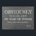 Krijtbord bruidsmeisje / Maid of Honor Grappig Kaart<br><div class="desc">Grappig voorstel: "HET IS DUIDELIJK DAT JE MIJN VERMOGEN VAN HONOR BENT (en nee,  dat was geen vraag)." Voel je vrij om van "Maid of erd" te veranderen in "Matron of Ereer" of "Bridesmaid".</div>