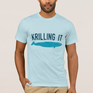 Krilling it t-shirt