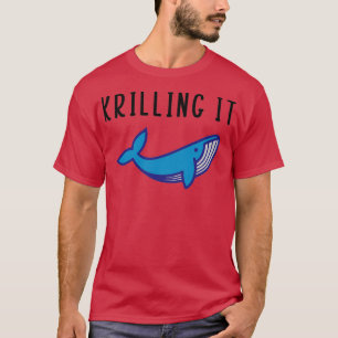 Krilling it t-shirt