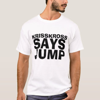Kriss Kross Says T-shirt