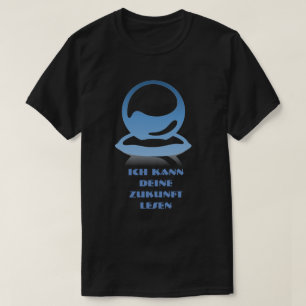 Kristalbal en tekst Ich kann deine Zukunft lesen T-shirt