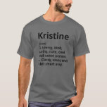 KRISTINE Definition Personalized Funny Birthday Gi T-shirt<br><div class="desc">Cool en schattig "Kristine" definitiekunstwerk is een perfect geschenk of cadeau voor elke vrouw die u wilt verrassen. Perfect voor jezelf of als cadeau aan je favoriete meisje. Koop het ontwerp nu!</div>