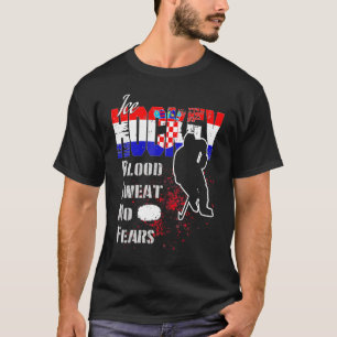 Kroatië Supporter Blood Sweat Geen angst voor ijsk T-shirt