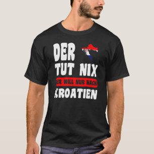 Kroatien Flagge - Der tut nix der zal nach Kr T-shirt