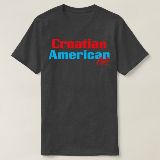 Kroatisch Amerikaans leven T-shirt (Design voorkant)
