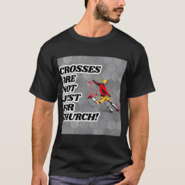 Kruisen zijn niet alleen voor de kerk grappig t-shirt