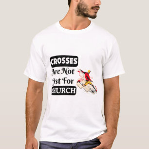 Kruisen zijn niet alleen voor de kerk grappig t-shirt