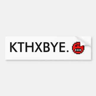 KTHXBYE. BUMPERSTICKER