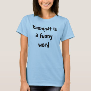 Kumquat is een grappig woord t-shirt