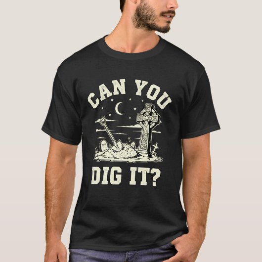 Kun Je Het Graven Gotische Kerkhof Humor T-shirt (Voorkant)