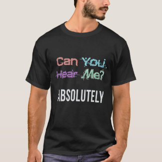 Kun je me horen? Absoluut. T-shirt