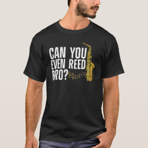 Kun je zelfs riet bro Saxofonist Riet T-shirt