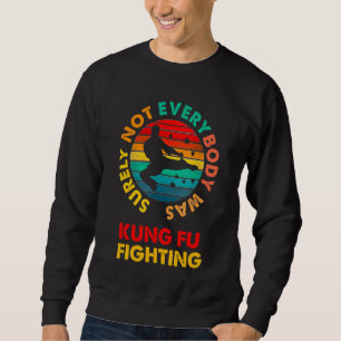 Kung Fu niet iedereen was Kung Fu vechten Trui