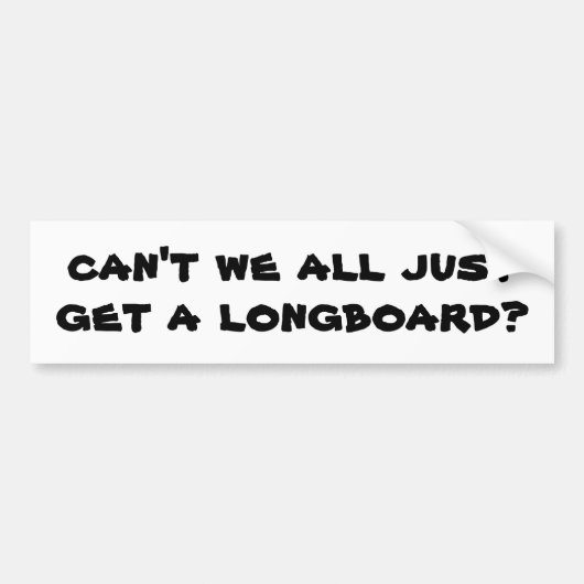 kunnen we niet allemaal gewoon een longboard krijg bumpersticker (Voorkant)