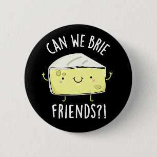 Kunnen we vrienden meenemen Grappige Kaas Pun Dark Ronde Button 5,7 Cm
