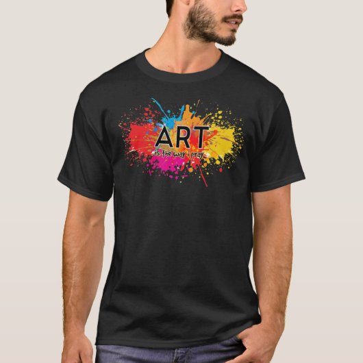 Kunst is de manier waarop ik bid t-shirt (Voorkant)