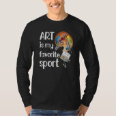 Kunst is favoriete sport grappige leraar kunstenaa t-shirt (Voorkant)