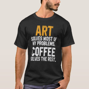 Kunst lost mijn problemen op Koffie Kleuterleerkra T-shirt