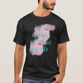 Kunst spreekt zonder woorden t-shirt