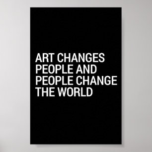 kunst verandert mensen mensen veranderen de wereld poster