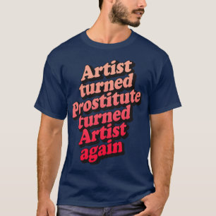 Kunstenaar veranderde prostituee weer kunstenaar t-shirt