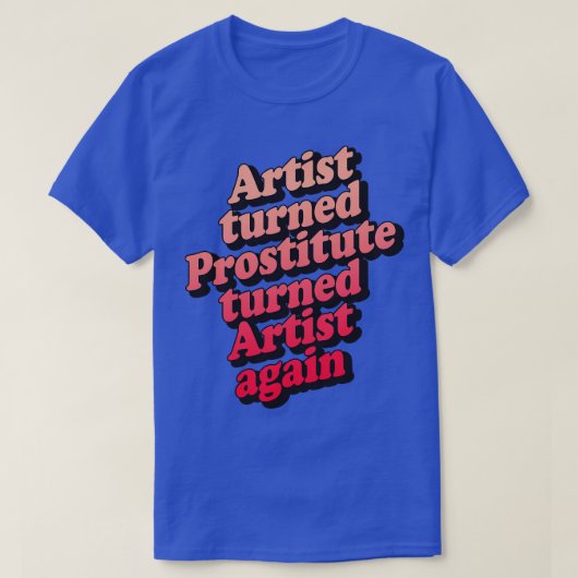 Kunstenaar veranderde prostituee weer kunstenaar t-shirt (Design voorkant)