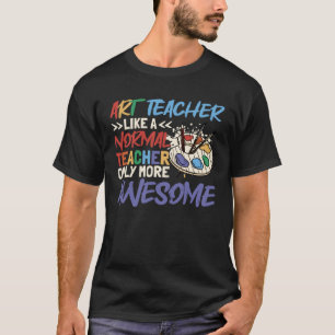 Kunstleraar als een normale leraar school leraar t-shirt