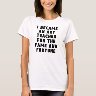 Kunstleraar Fame en Fortune T-shirt