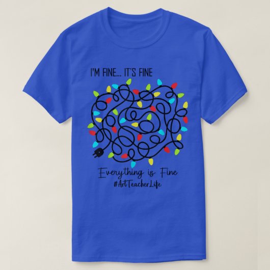 Kunstleraar Funny Het is FIne-kerstlampjes voor T T-shirt (Design voorkant)