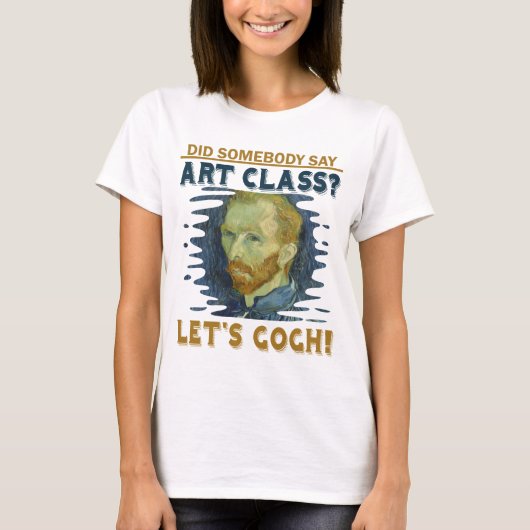 Kunstleraar Funny laat Gogh schilderkunst Gift T-shirt (Voorkant)