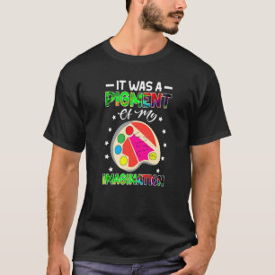 Kunstleraar Het was een teken van mijn verbeelding T-shirt
