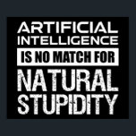Kunstmatige Intelligence Natural Stupidity Funny Poster<br><div class="desc">Kunstmatige intelligentie is geen maatstaf voor de natuurlijke verstrooiing. Deze grappige prijsopgave is een geweldig geek cadeau voor een ingenieur, computercoder of programmeur, wetenschapper of wetenschapsliefhebber. Als je van sarcastische citaten houdt, sarcasme en humor, en je bent een nerd- en liefdestechnologie, maar weet hoe stom mensen kunnen zijn, dan is...</div>
