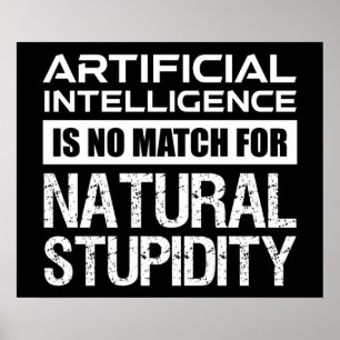 Kunstmatige Intelligence Natural Stupidity Funny Poster