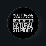 Kunstmatige Intelligence Natural Stupidity Funny Ronde Button 5,7 Cm<br><div class="desc">Kunstmatige intelligentie is geen maatstaf voor de natuurlijke verstrooiing. Deze grappige prijsopgave is een geweldig geek cadeau voor een ingenieur, computercoder of programmeur, wetenschapper of wetenschapsliefhebber. Als je van sarcastische citaten houdt, sarcasme en humor, en je bent een nerd- en liefdestechnologie, maar weet hoe stom mensen kunnen zijn, dan is...</div>