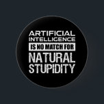 Kunstmatige Intelligence Natural Stupidity Funny Ronde Button 5,7 Cm<br><div class="desc">Kunstmatige intelligentie is geen maatstaf voor de natuurlijke verstrooiing. Deze grappige prijsopgave is een geweldig geek cadeau voor een ingenieur, computercoder of programmeur, wetenschapper of wetenschapsliefhebber. Als je van sarcastische citaten houdt, sarcasme en humor, en je bent een nerd- en liefdestechnologie, maar weet hoe stom mensen kunnen zijn, dan is...</div>