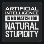 Kunstmatige Intelligence Natural Stupidity Funny Vierkante Sticker<br><div class="desc">Kunstmatige intelligentie is geen maatstaf voor de natuurlijke verstrooiing. Deze grappige prijsopgave is een geweldig geek cadeau voor een ingenieur, computercoder of programmeur, wetenschapper of wetenschapsliefhebber. Als je van sarcastische citaten houdt, sarcasme en humor, en je bent een nerd- en liefdestechnologie, maar weet hoe stom mensen kunnen zijn, dan is...</div>