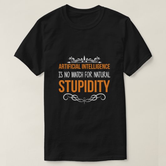 Kunstmatige Intelligence Natural Stupidity Sarcast T-shirt (Design voorkant)
