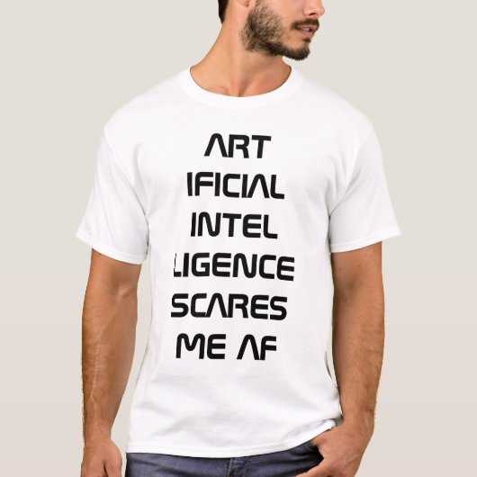 Kunstmatige intelligentie AI maakt me bang AF T-shirt (Voorkant)