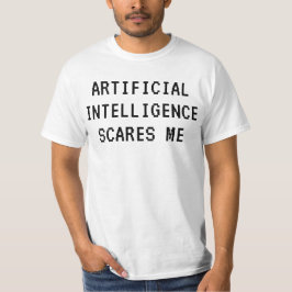 Kunstmatige intelligentie maakt me bang t-shirt