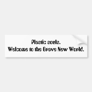 Kunststof zielen. Welkom in de Brave New World. Bumpersticker