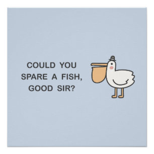 Kunt u een vis sparen, goede meneer? perfect poster