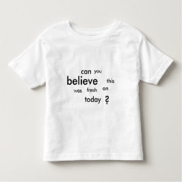 kunt u geloven dat dit vandaag vers was ? kinder shirts