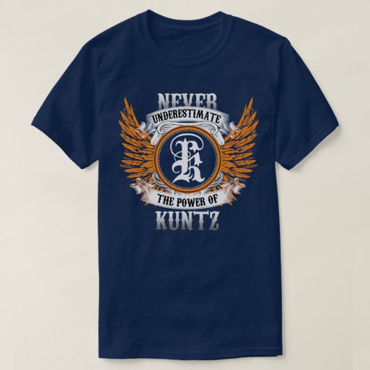Kuntz Name Shirt onderschat nooit de kracht van (Design voorkant)