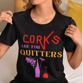 Kurken zijn voor Quitters-Grappige Wijn Quote T-shirt