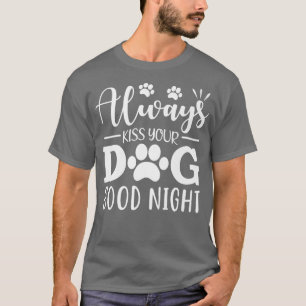Kus altijd je hond goed nacht t-shirt