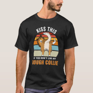 Kus dit als je niet mijn ruige Collie Dog Puppy T-shirt